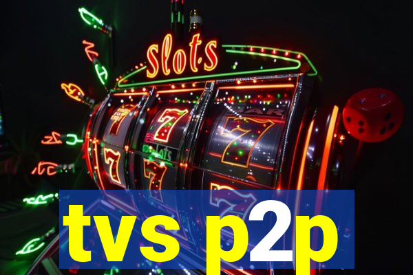 tvs p2p